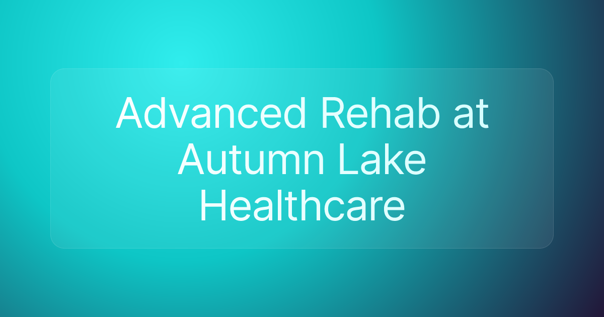 Advanced Rehab at Autumn Lake Healthcare