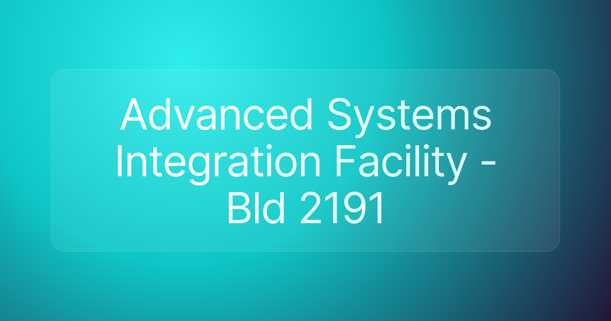 Advanced Systems Integration Facility - Bld 2191