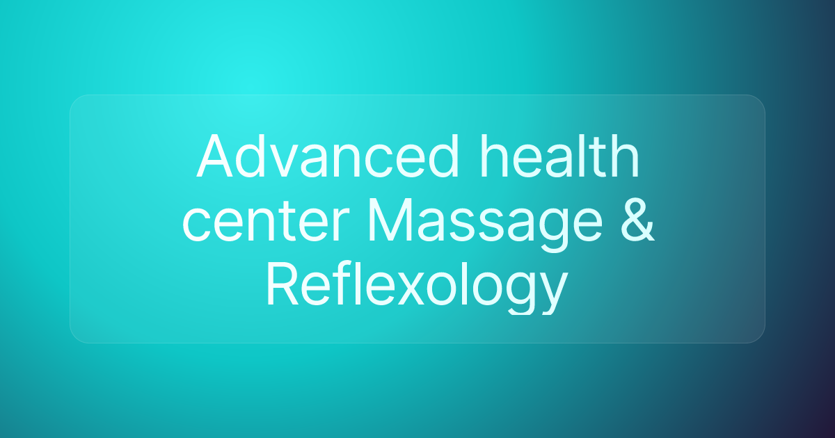 Advanced health center Massage & Reflexology