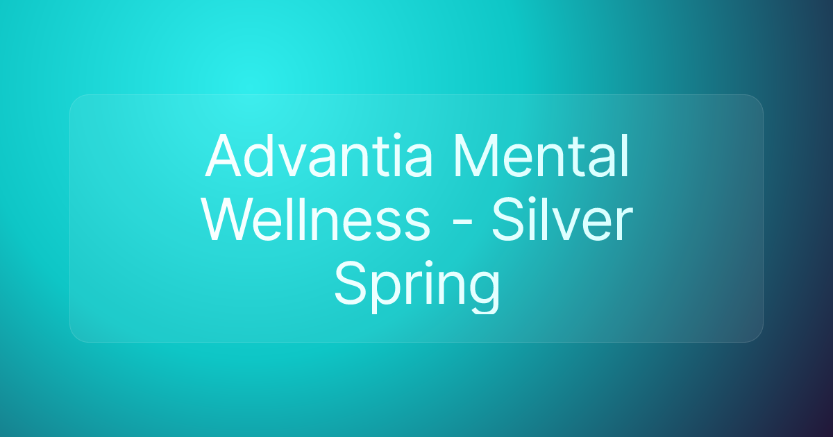 Advantia Mental Wellness - Silver Spring