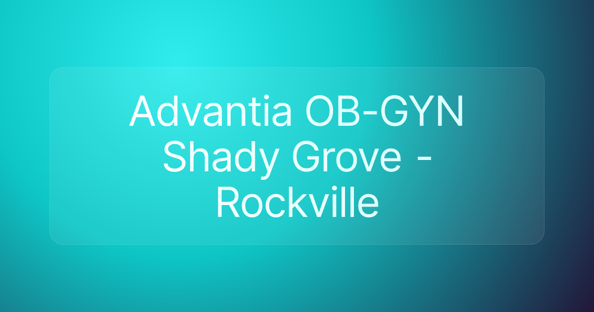 Advantia OB-GYN Shady Grove - Rockville