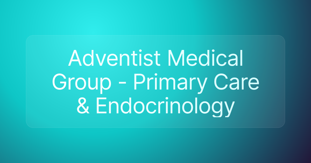 Adventist Medical Group - Primary Care & Endocrinology