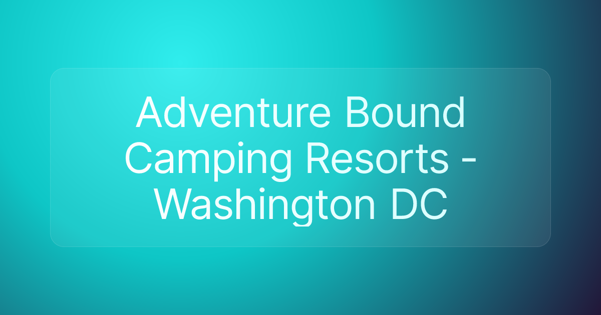 Adventure Bound Camping Resorts - Washington DC