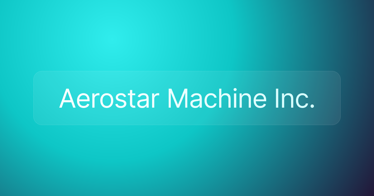 Aerostar Machine Inc.