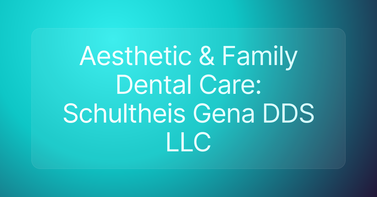 Aesthetic & Family Dental Care: Schultheis Gena DDS LLC