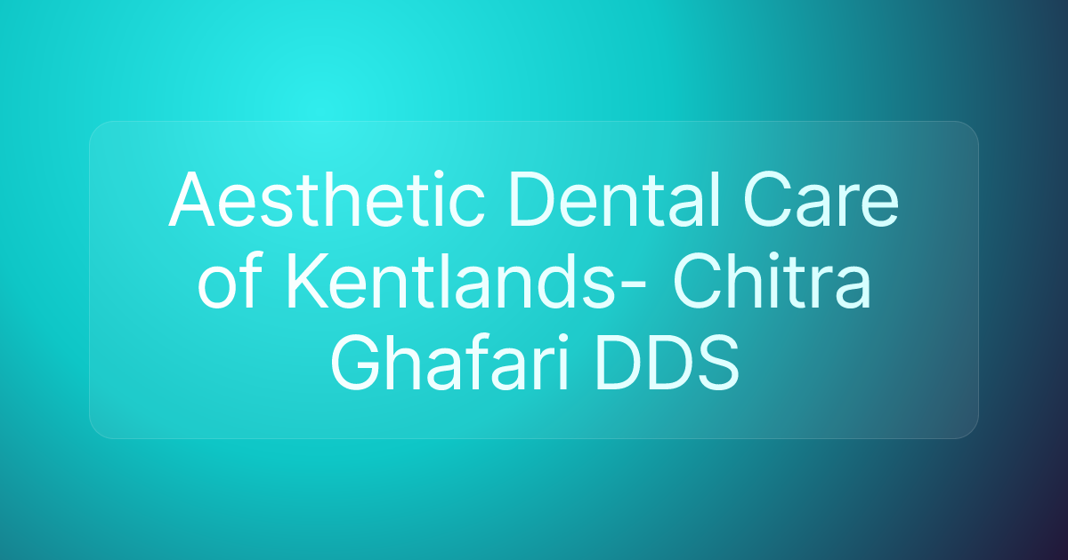 Aesthetic Dental Care of Kentlands- Chitra Ghafari DDS