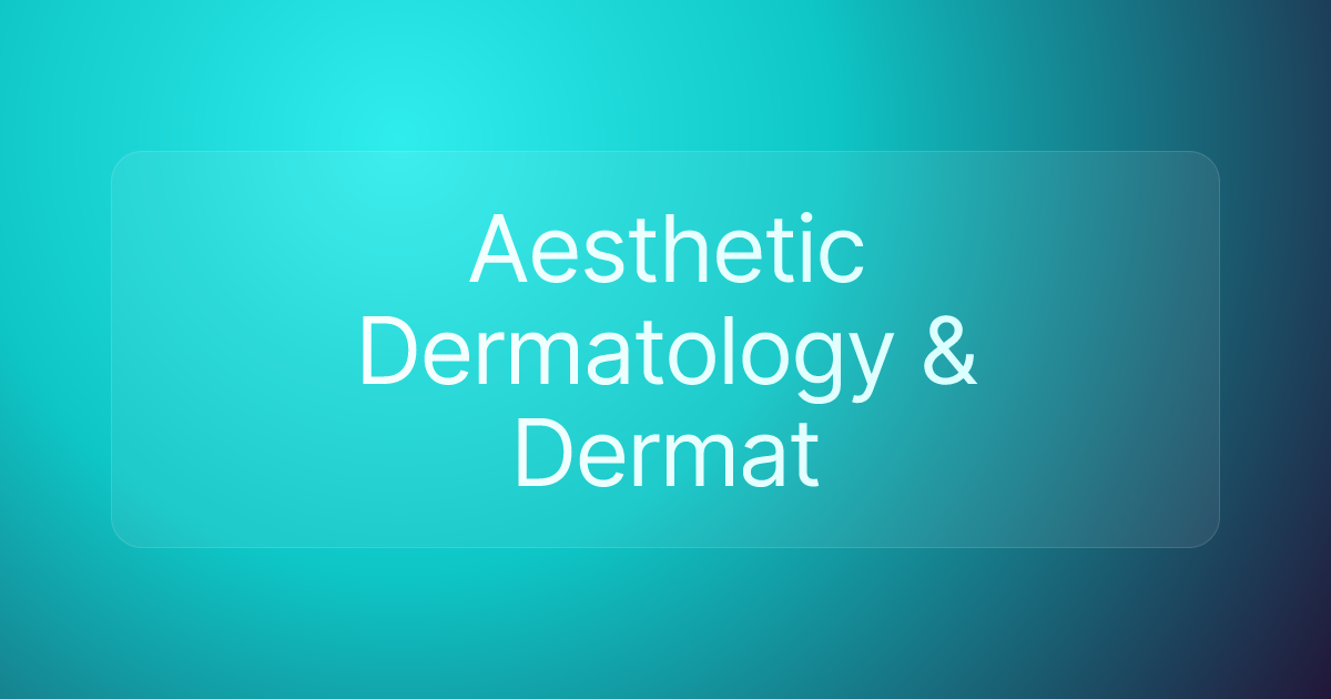 Aesthetic Dermatology & Dermat