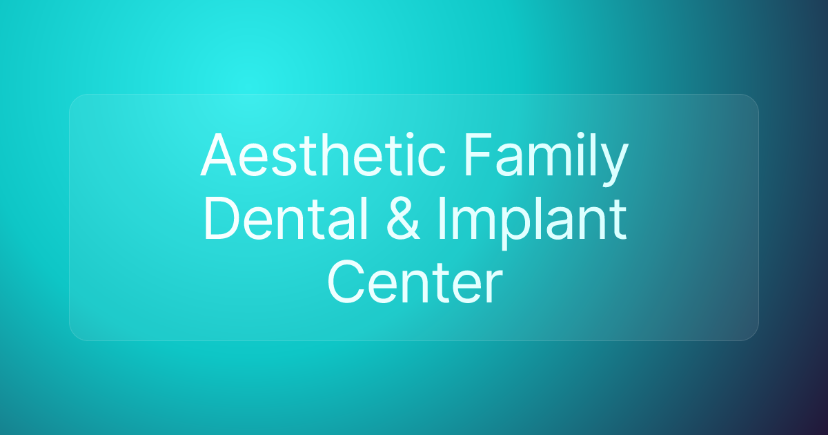 Aesthetic Family Dental & Implant Center
