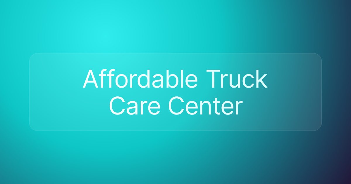 Affordable Truck Care Center