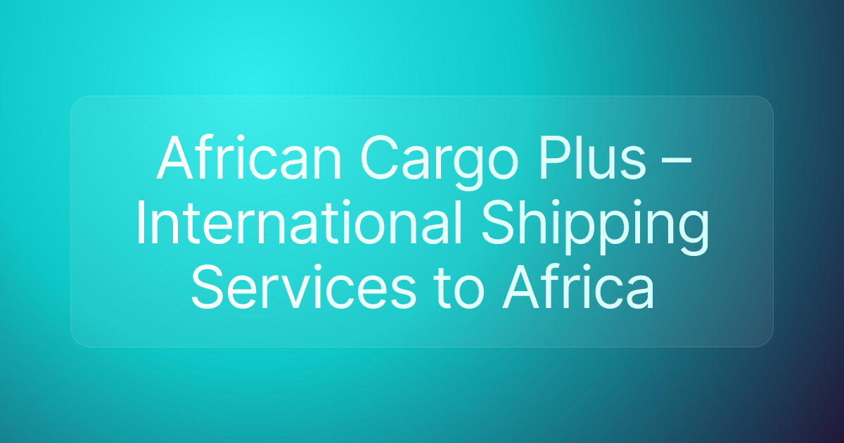 African Cargo Plus – International Shipping Services to Africa