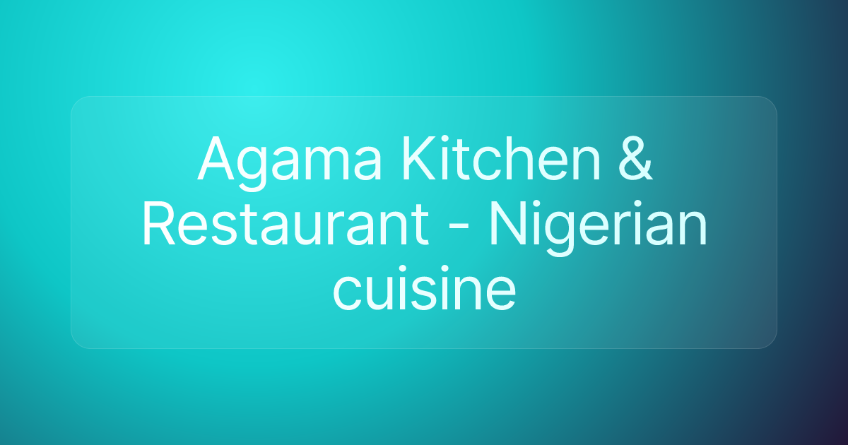 Agama Kitchen & Restaurant - Nigerian cuisine