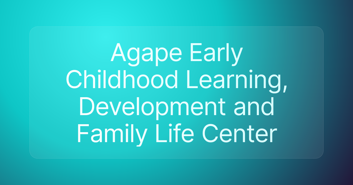 Agape Early Childhood Learning, Development and Family Life Center