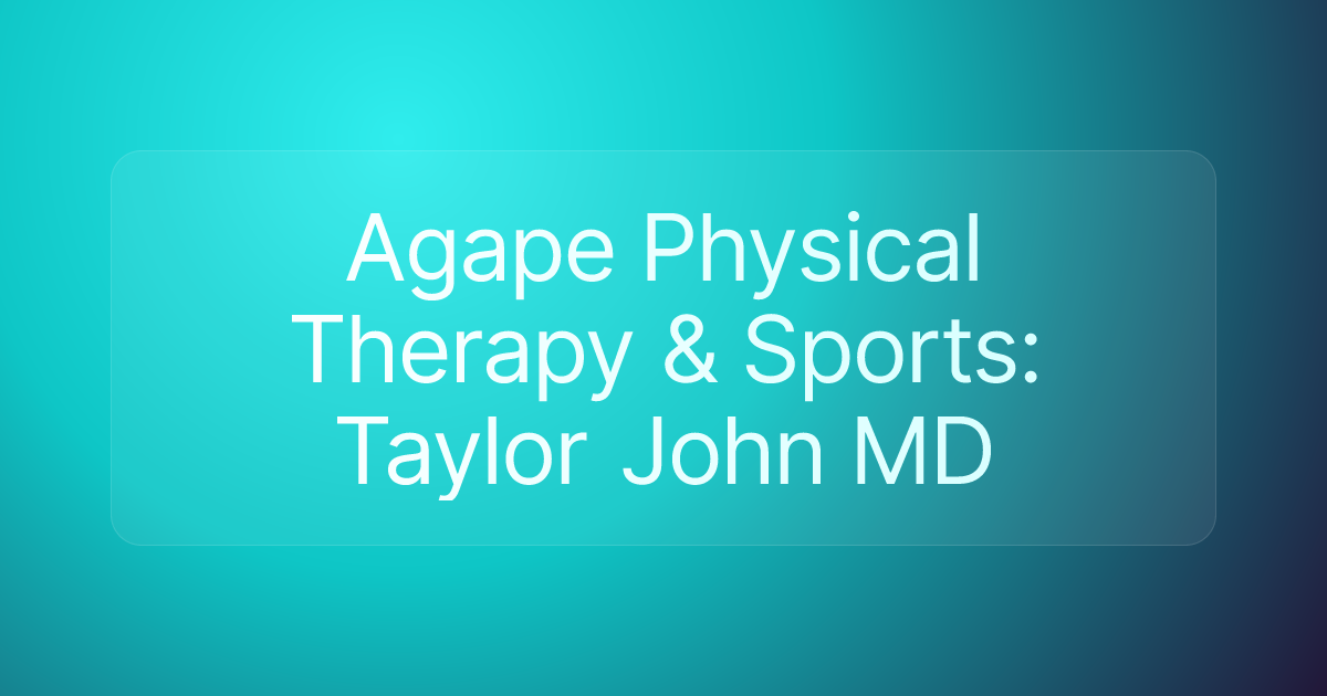 Agape Physical Therapy & Sports: Taylor John MD