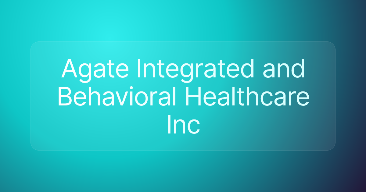 Agate Integrated and Behavioral Healthcare Inc