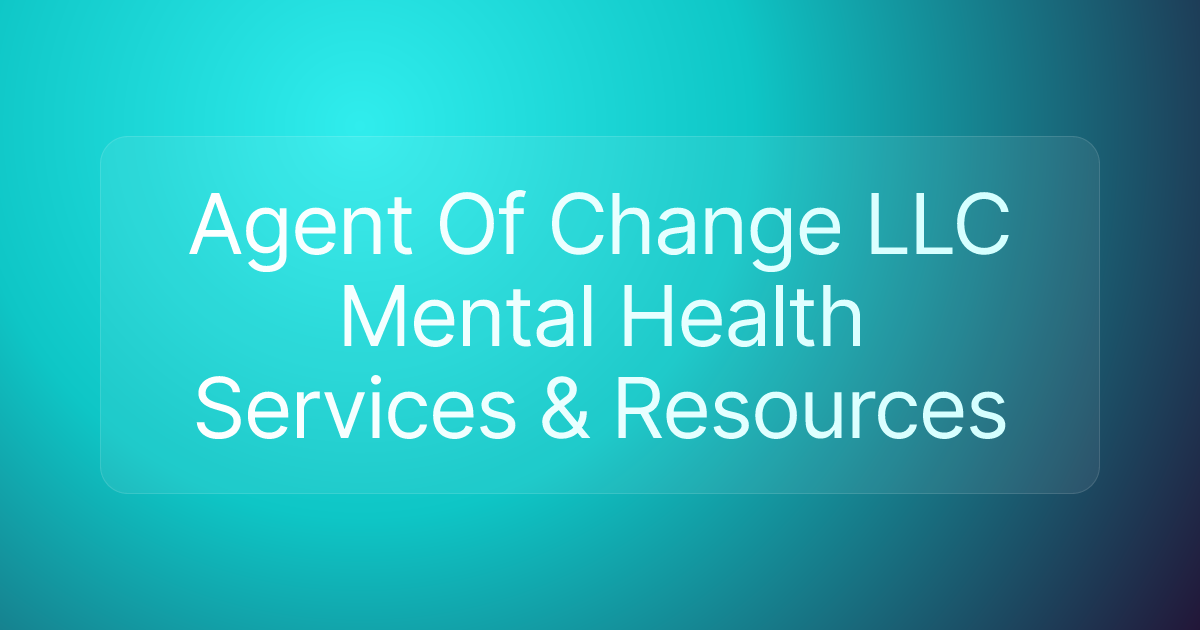 Agent Of Change LLC Mental Health Services & Resources