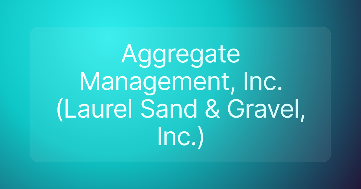 Aggregate Management, Inc. (Laurel Sand & Gravel, Inc.)