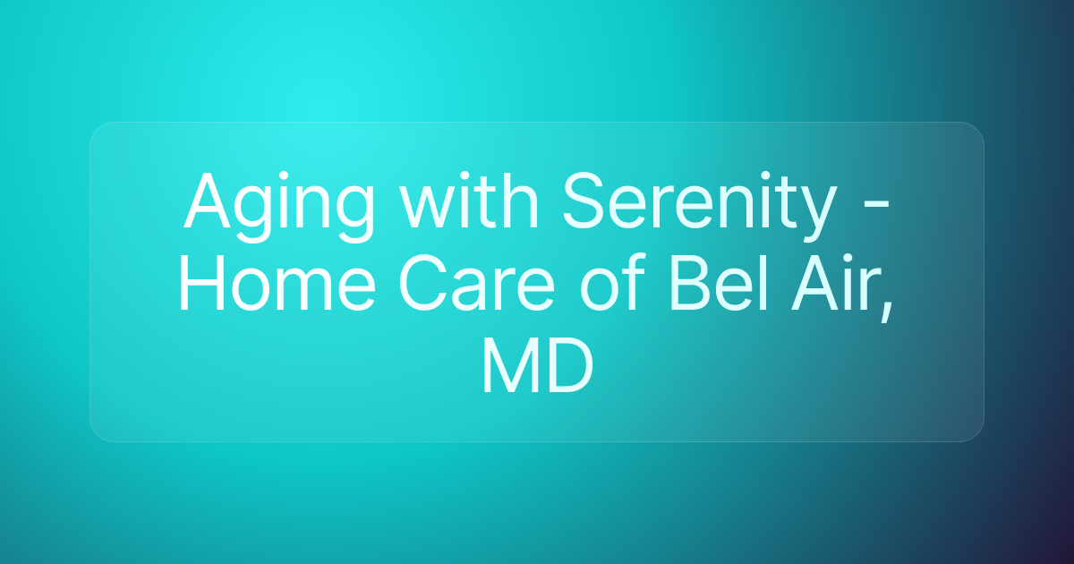 Aging with Serenity - Home Care of Bel Air, MD