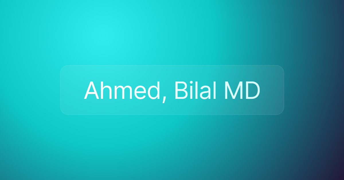Ahmed, Bilal MD