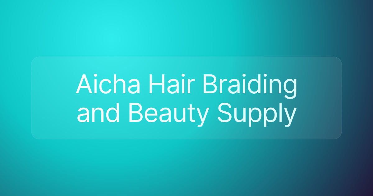 Aicha Hair Braiding and Beauty Supply