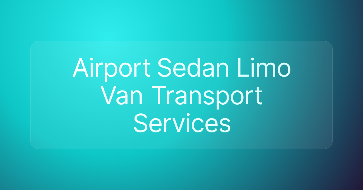 Airport Sedan Limo Van Transport Services
