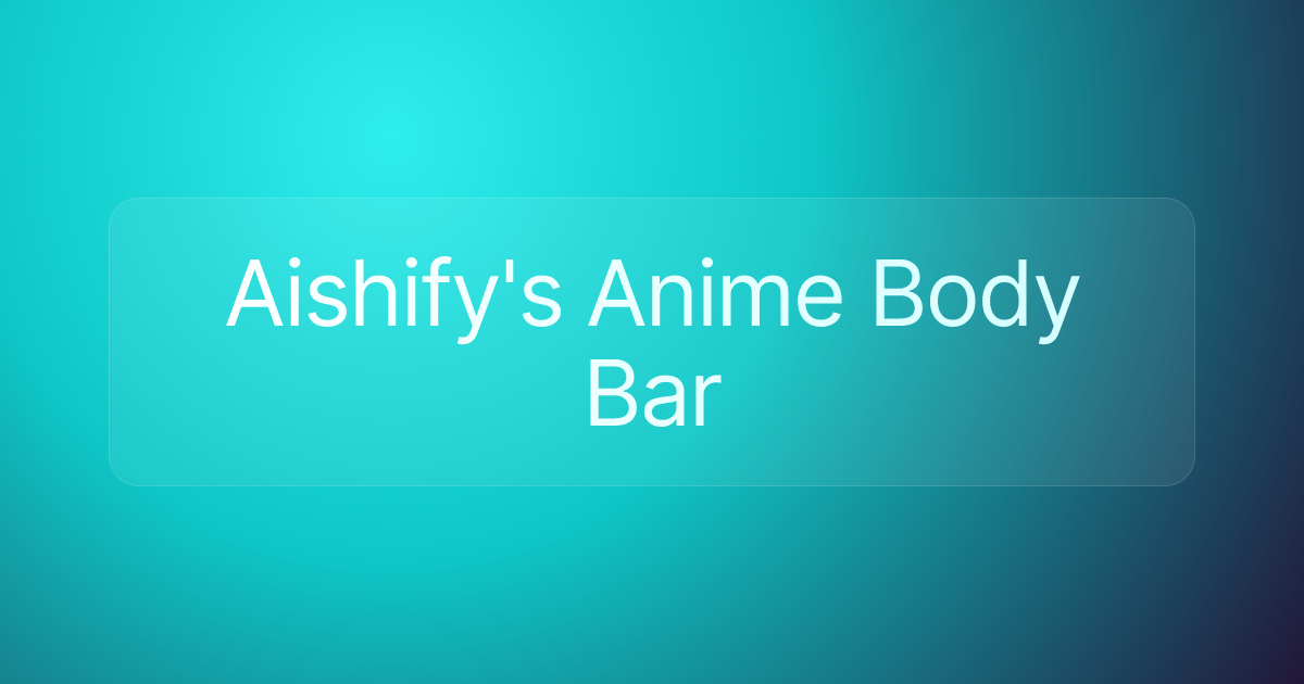Aishify's Anime Body Bar