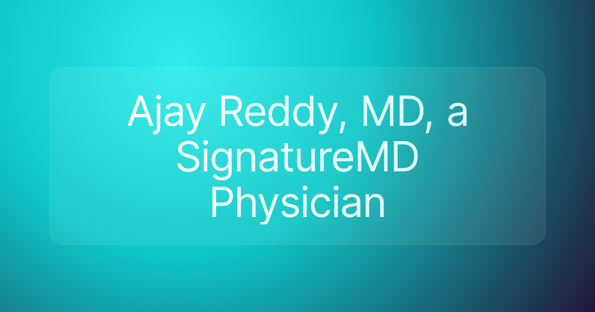Ajay Reddy, MD, a SignatureMD Physician