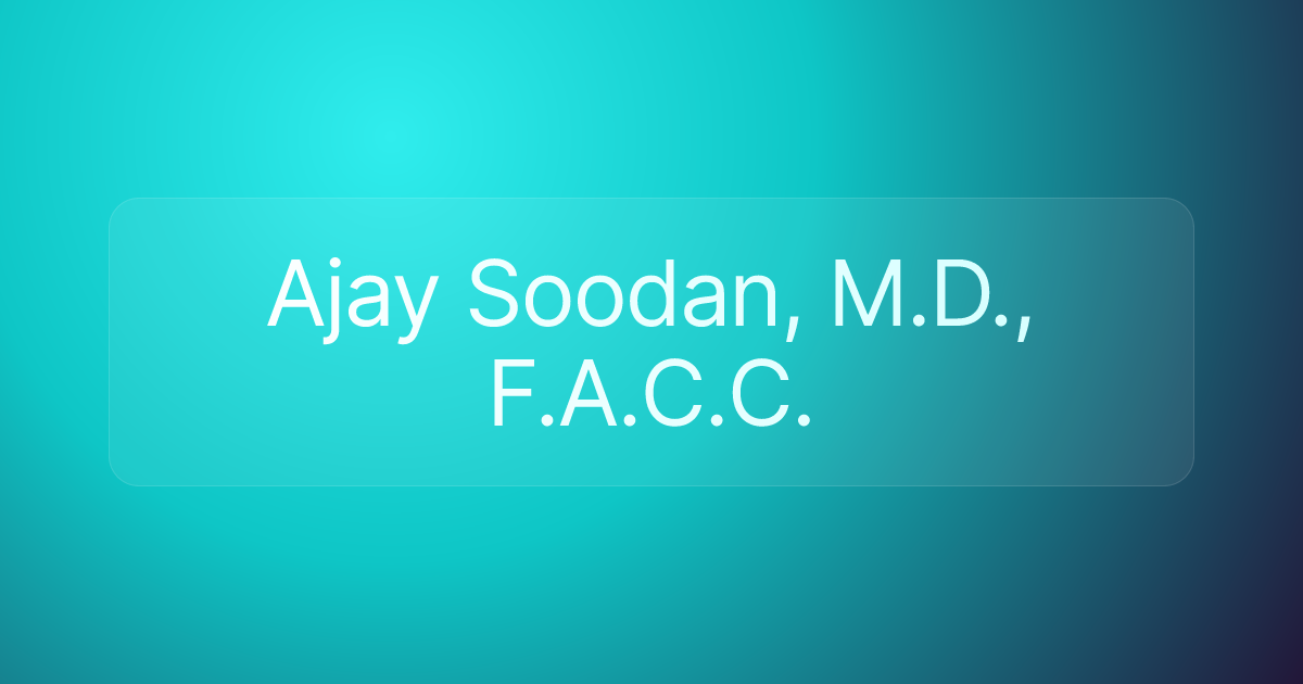 Ajay Soodan, M.D., F.A.C.C.