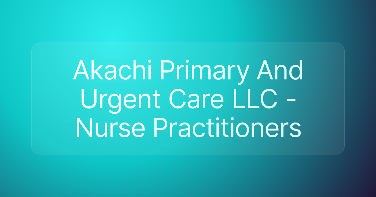 Akachi Primary And Urgent Care LLC - Nurse Practitioners