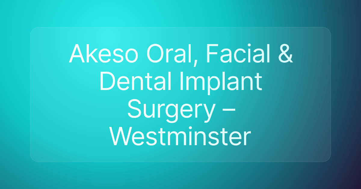 Akeso Oral, Facial & Dental Implant Surgery – Westminster