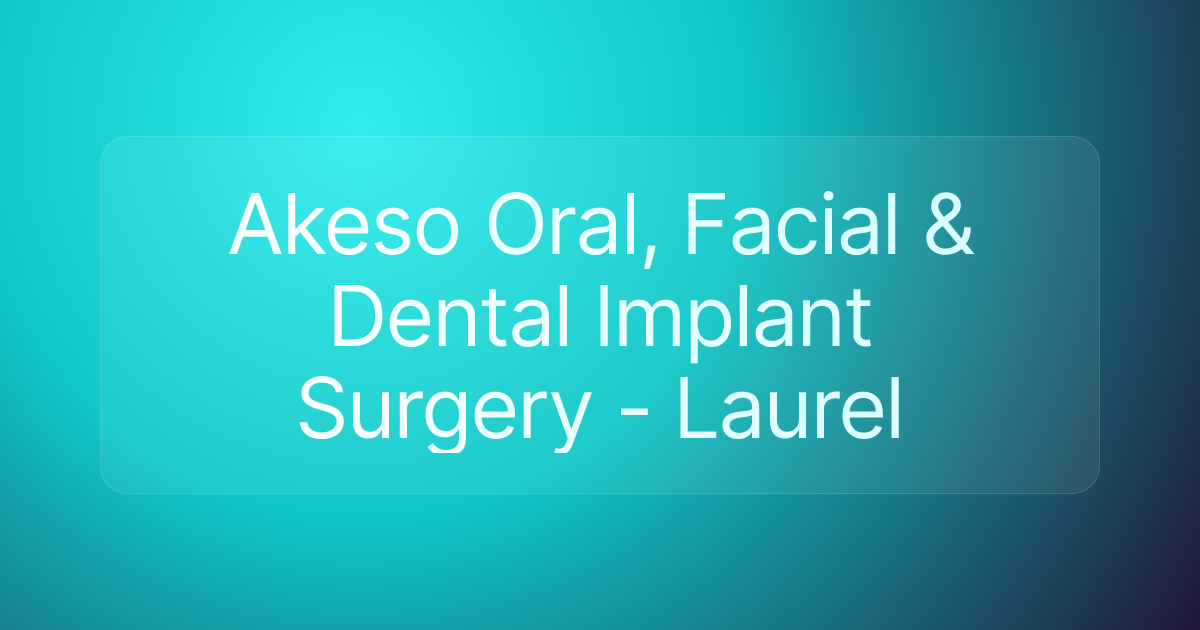 Akeso Oral, Facial & Dental Implant Surgery - Laurel