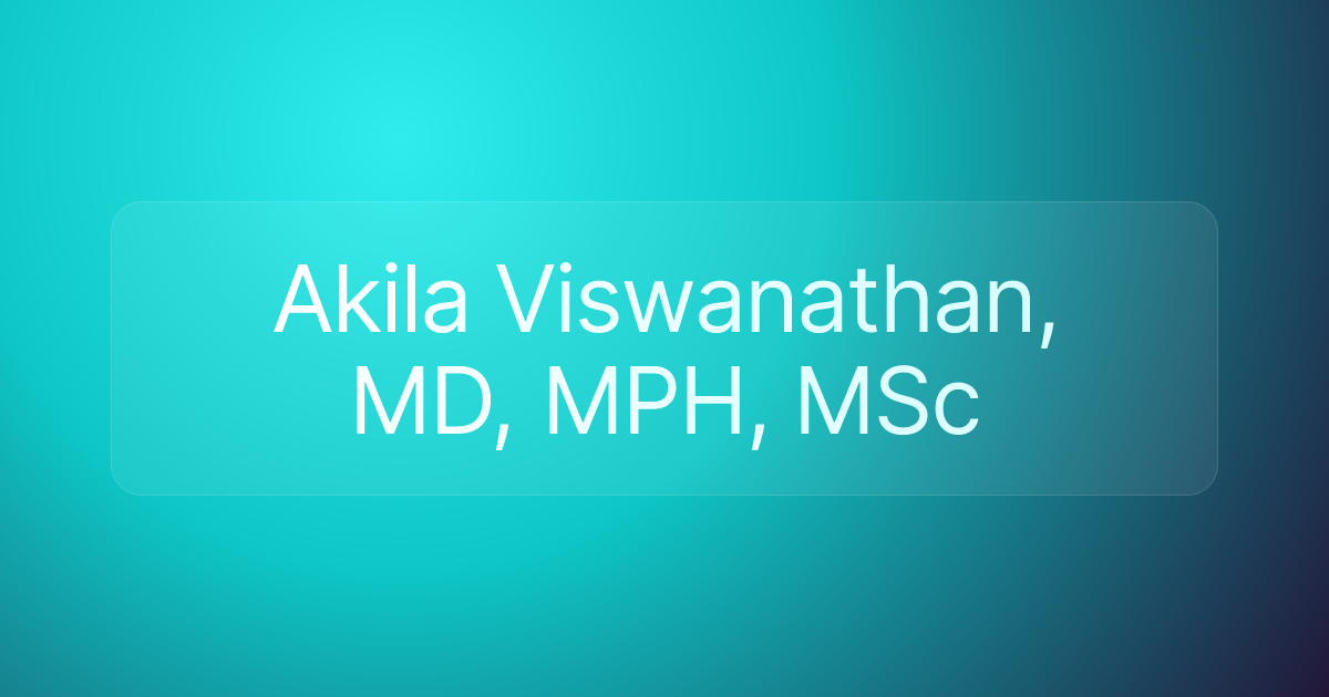 Akila Viswanathan, MD, MPH, MSc
