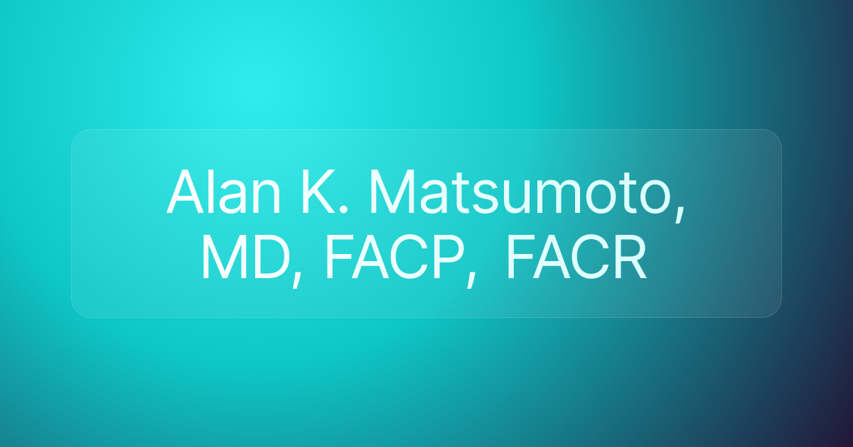 Alan K. Matsumoto, MD, FACP, FACR