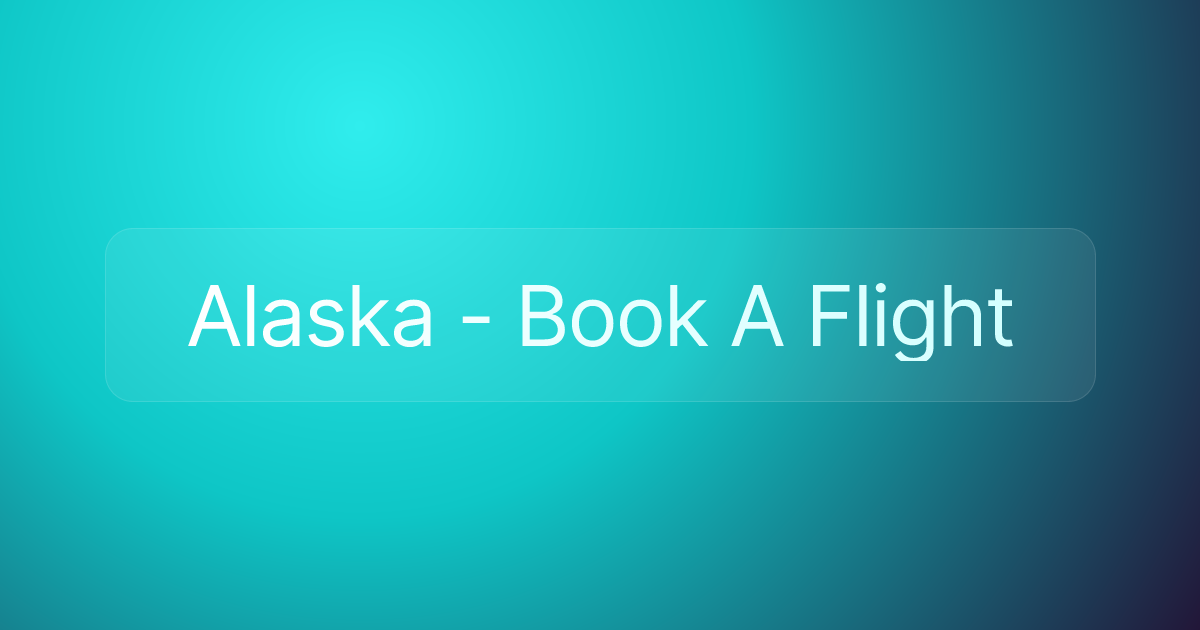 Alaska - Book A Flight