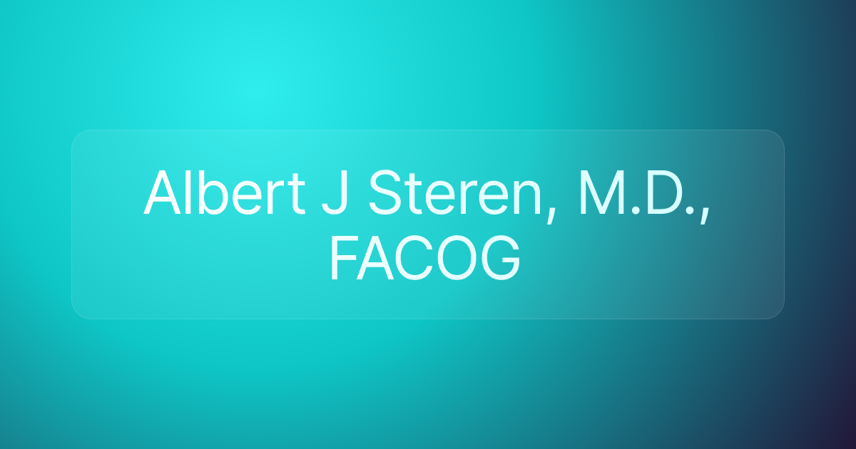 Albert J Steren, M.D., FACOG