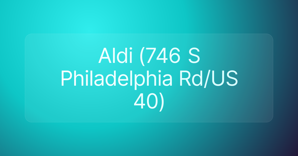 Aldi (746 S Philadelphia Rd/US 40)