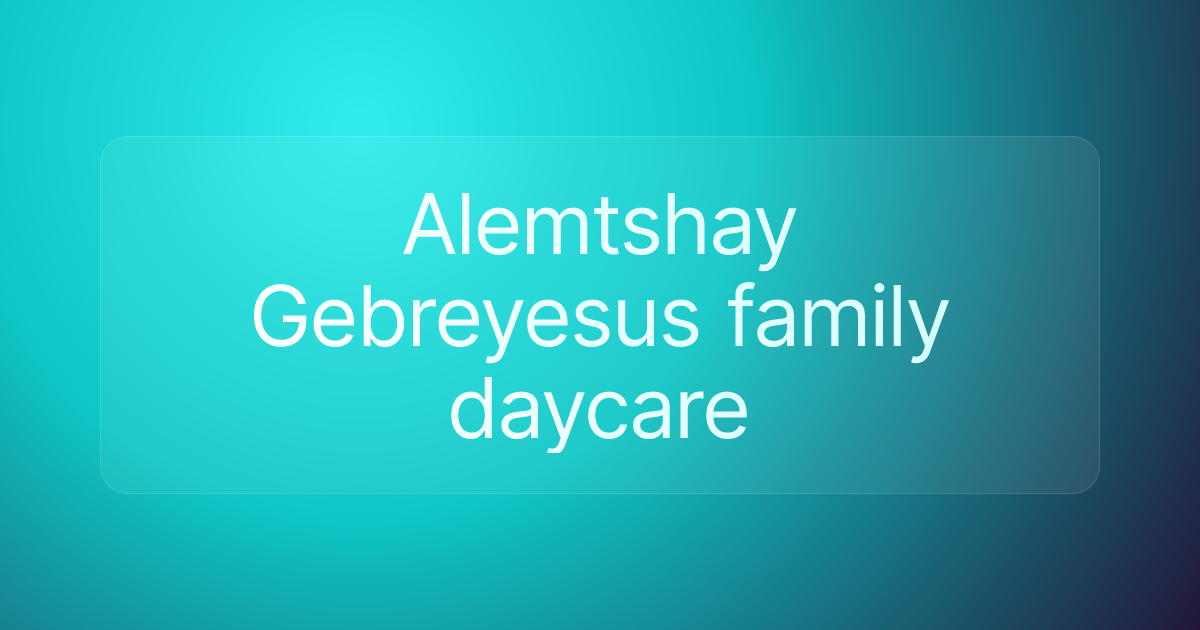 Alemtshay Gebreyesus family daycare