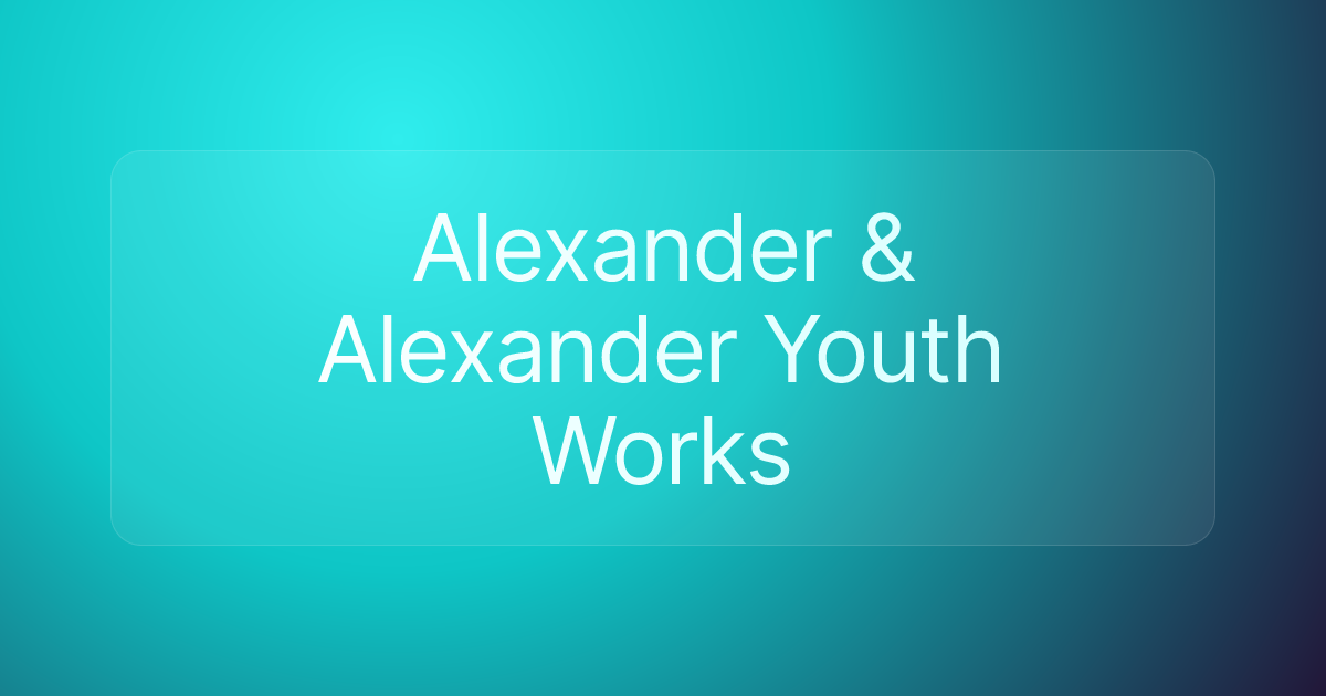 Alexander & Alexander Youth Works
