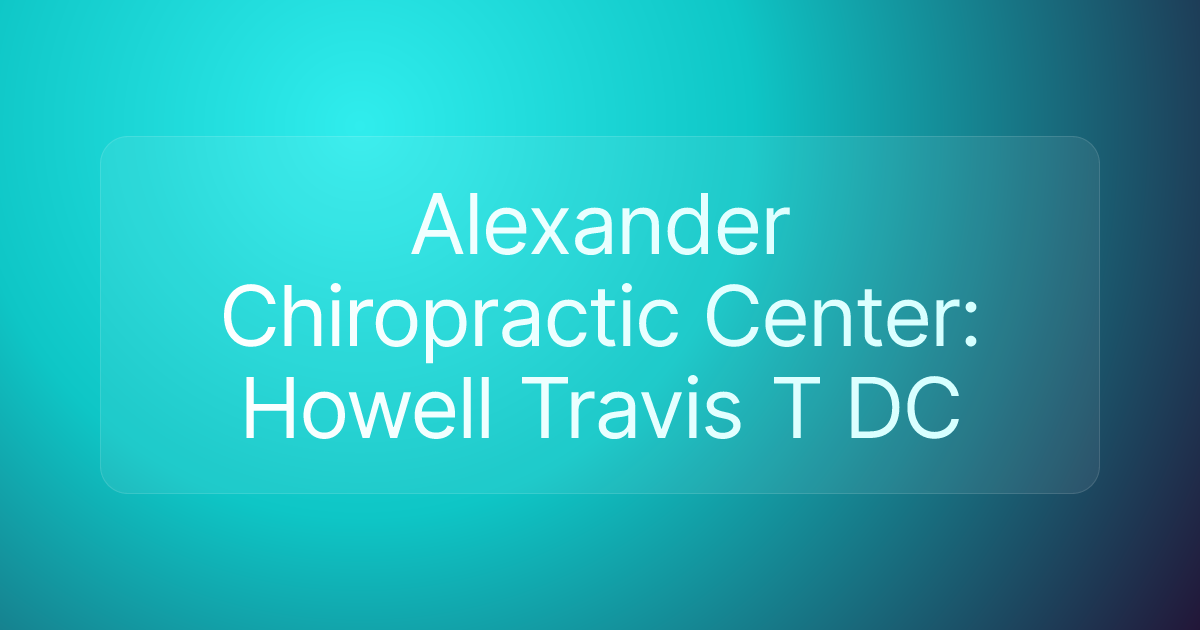 Alexander Chiropractic Center: Howell Travis T DC