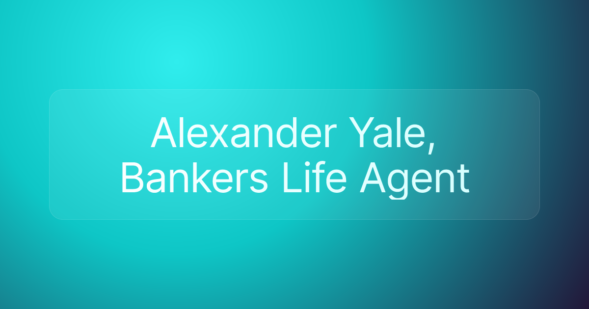 Alexander Yale, Bankers Life Agent