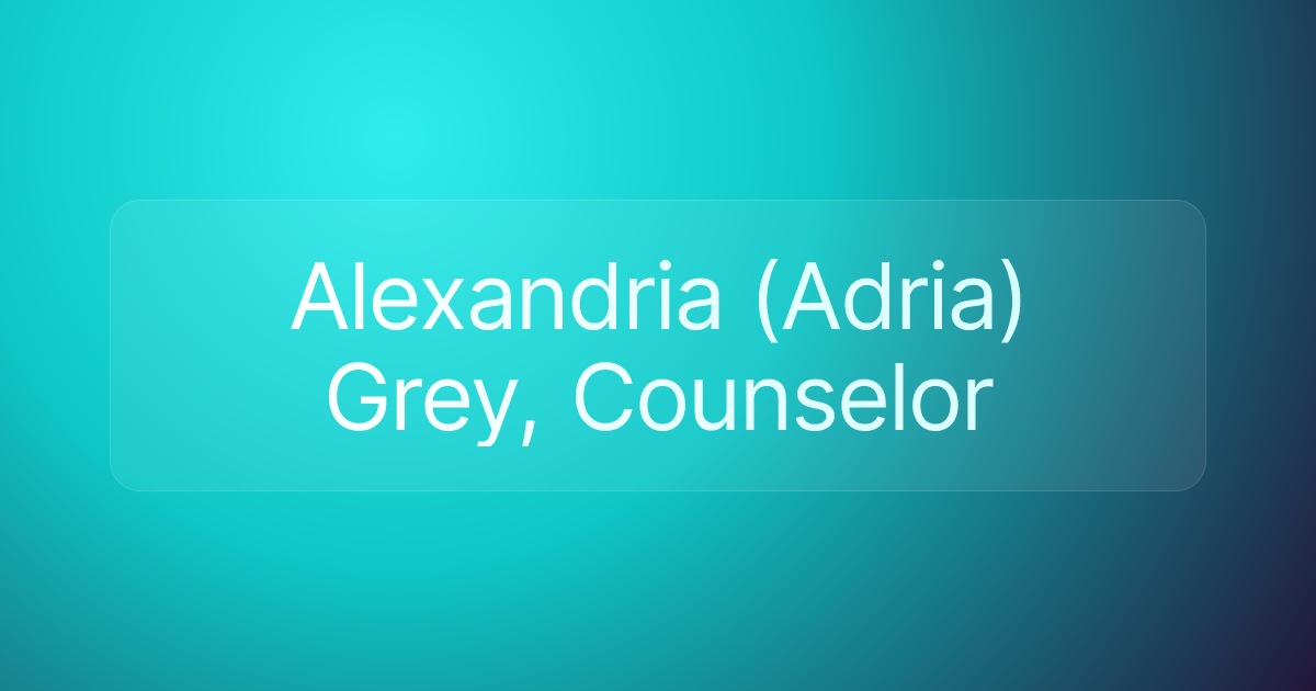 Alexandria (Adria) Grey, Counselor