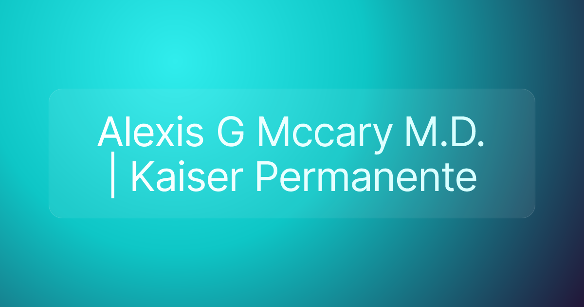 Alexis G Mccary M.D. | Kaiser Permanente