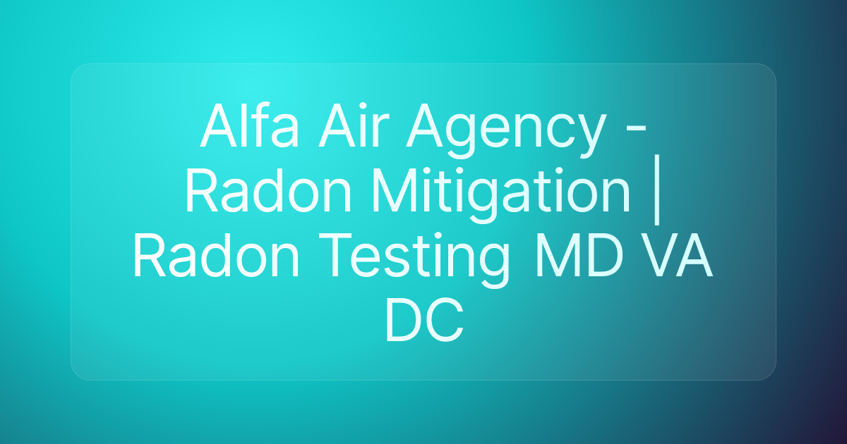 Alfa Air Agency -Radon Mitigation | Radon Testing MD VA DC