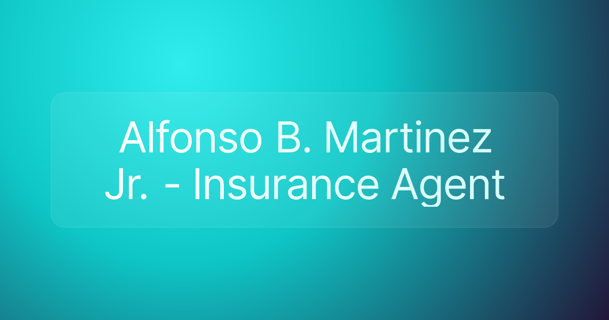 Alfonso B. Martinez Jr. - Insurance Agent