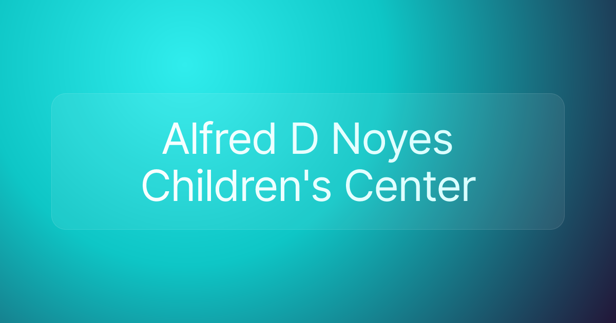 Alfred D Noyes Children's Center
