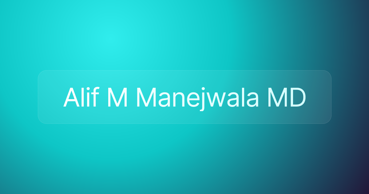 Alif M Manejwala MD