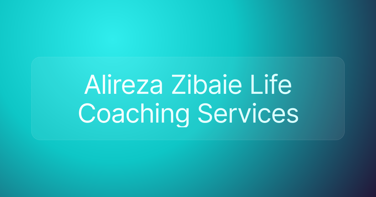 Alireza Zibaie Life Coaching Services