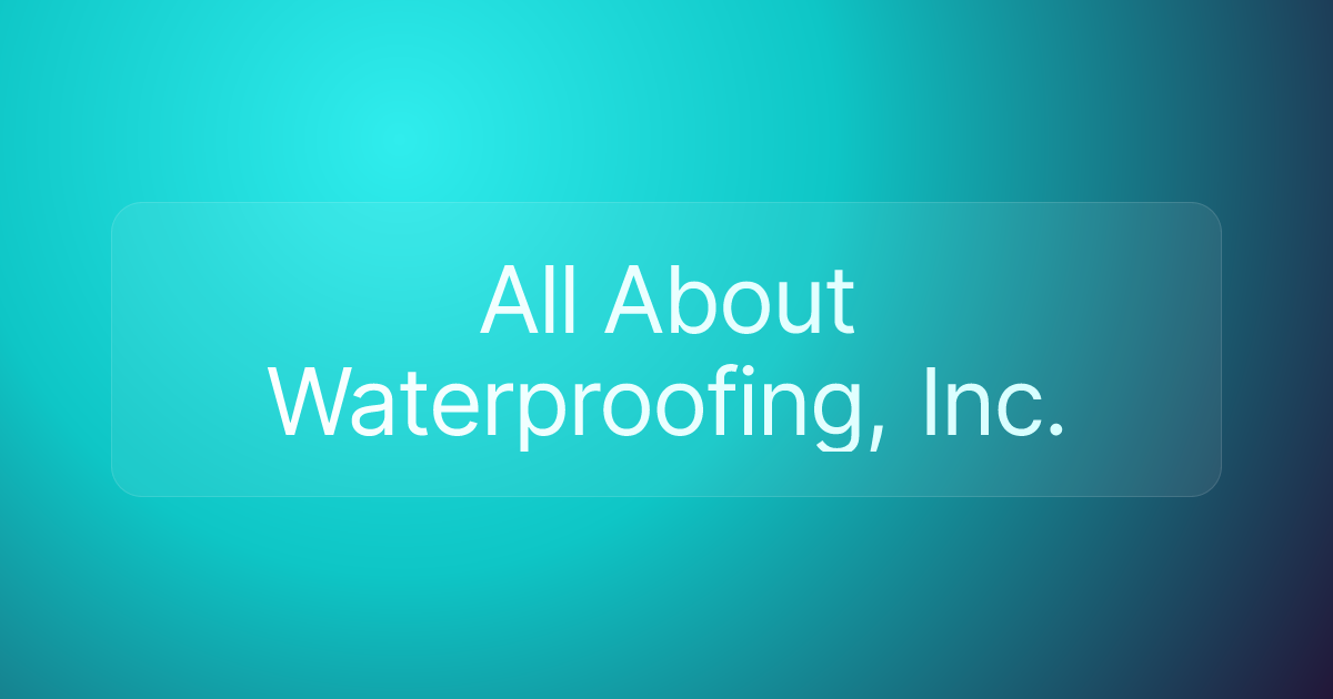 All About Waterproofing, Inc.