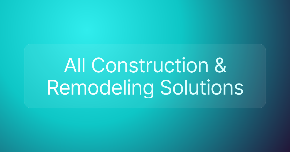 All Construction & Remodeling Solutions