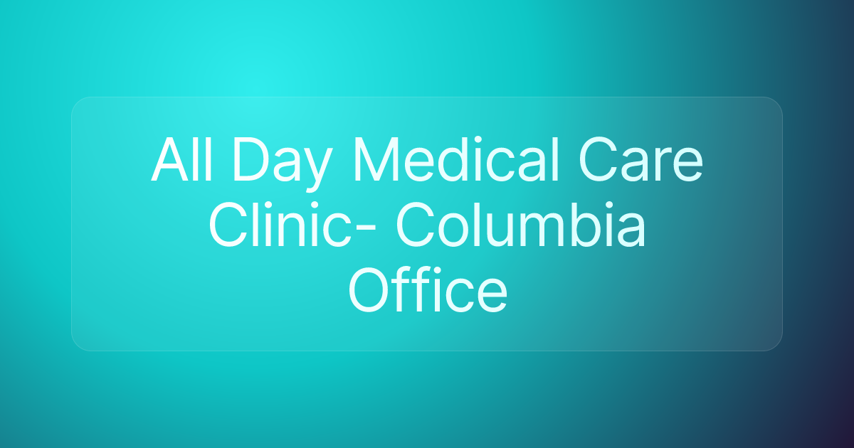 All Day Medical Care Clinic- Columbia Office