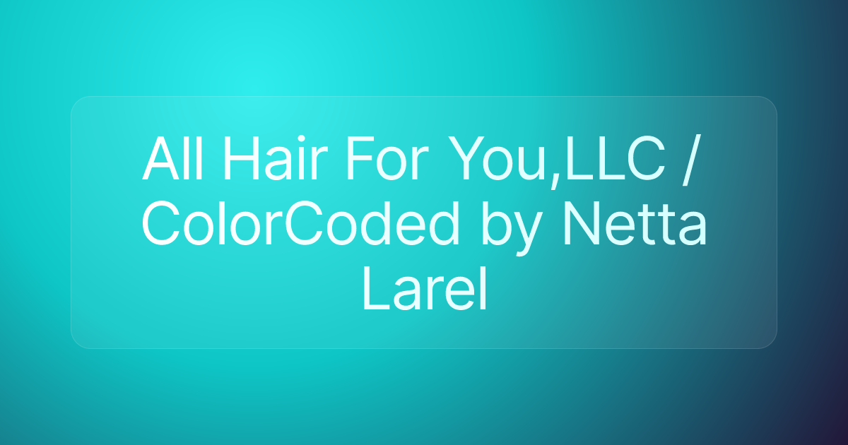 All Hair For You,LLC / ColorCoded by Netta Larel